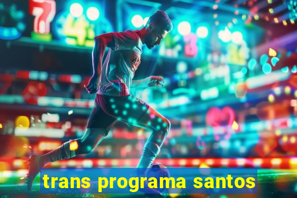 trans programa santos